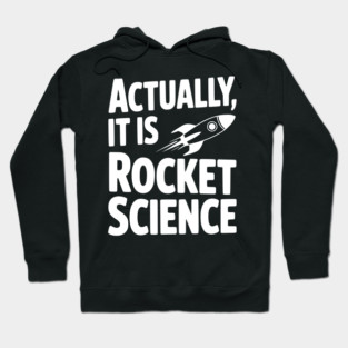 Actually It Is Rocket Science Hoodie