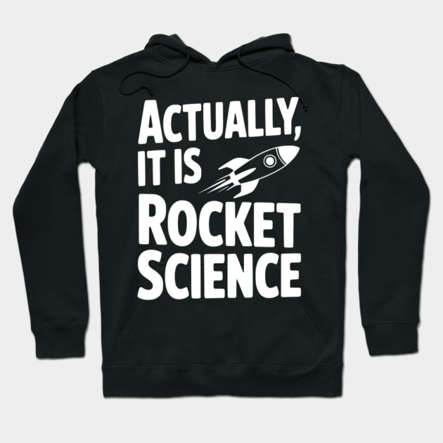 Actually It Is Rocket Science Hoodie by Frank Ring
