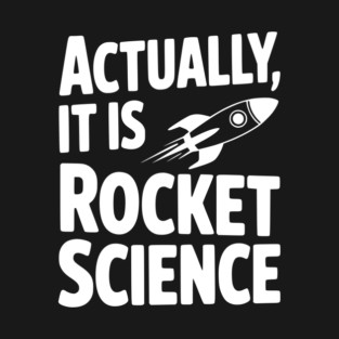 Actually It Is Rocket Science T-Shirt