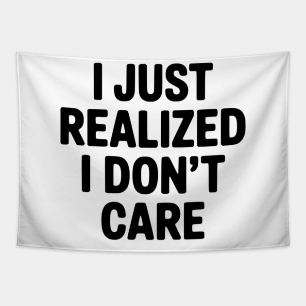 I Just Realized I Don't Care Tapestry by Frank Ring