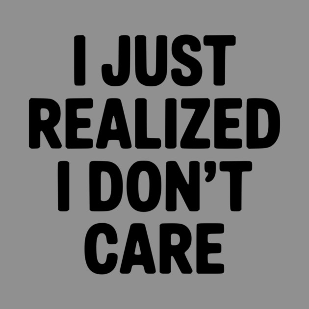 I Just Realized I Don't Care by Frank Ring