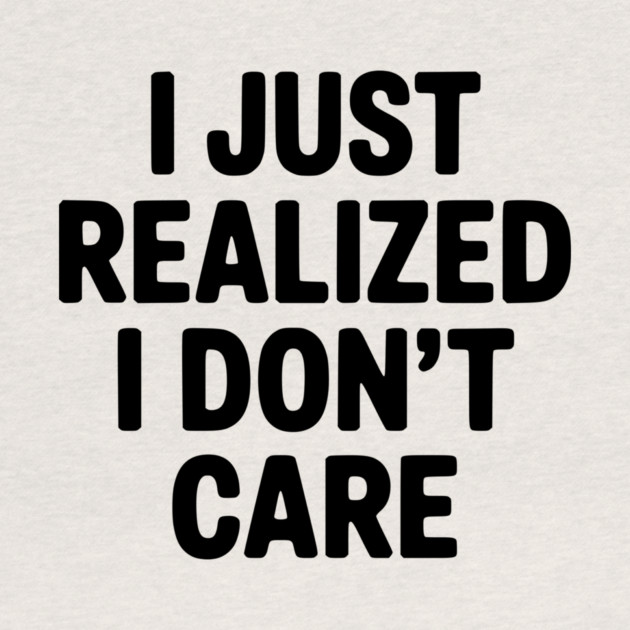 I Just Realized I Don't Care by Frank Ring