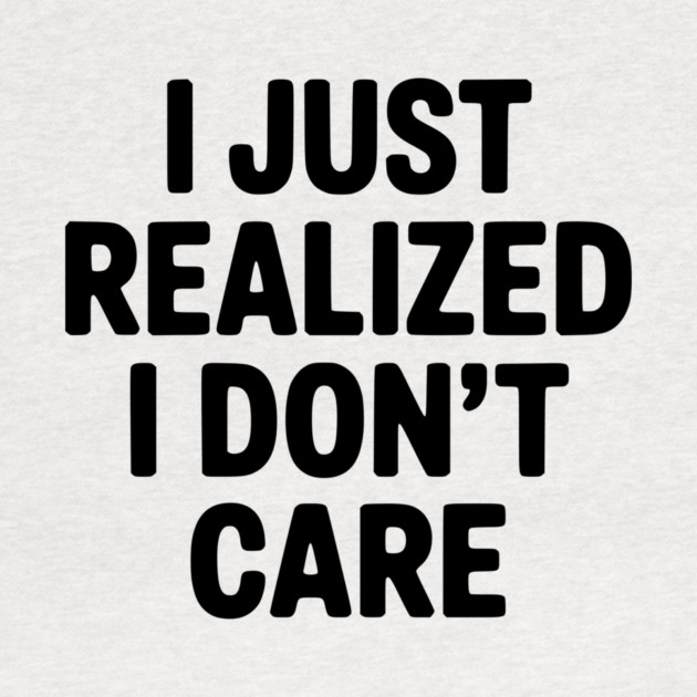 I Just Realized I Don't Care by Frank Ring