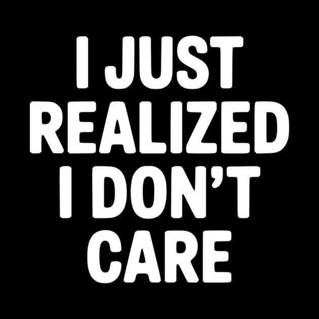 I Just Realized I Don't Care by Frank Ring