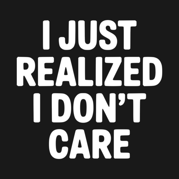 I Just Realized I Don't Care by Frank Ring