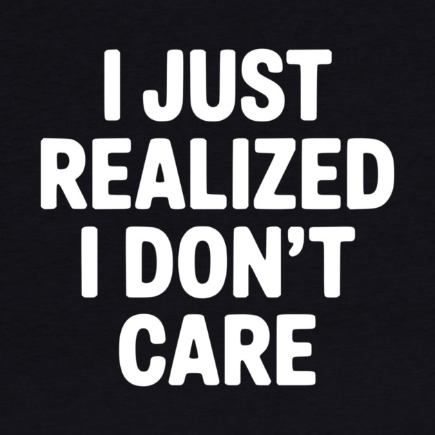 I Just Realized I Don't Care by Frank Ring