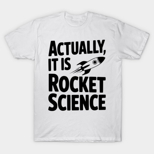 Actually It Is Rocket Science T-Shirt by Frank Ring