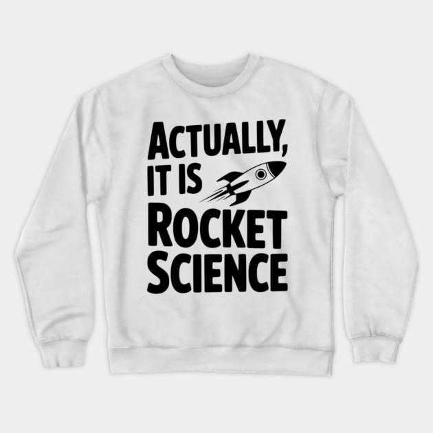 Actually It Is Rocket Science Crewneck Sweatshirt by Frank Ring