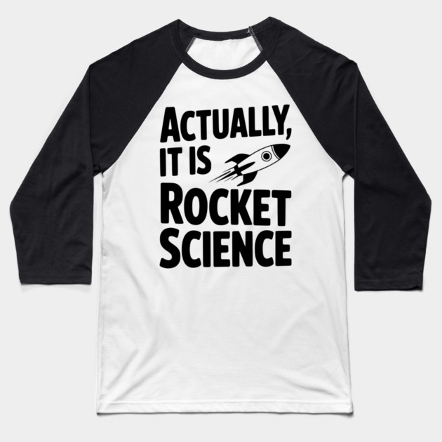 Actually It Is Rocket Science Baseball T-Shirt by Frank Ring