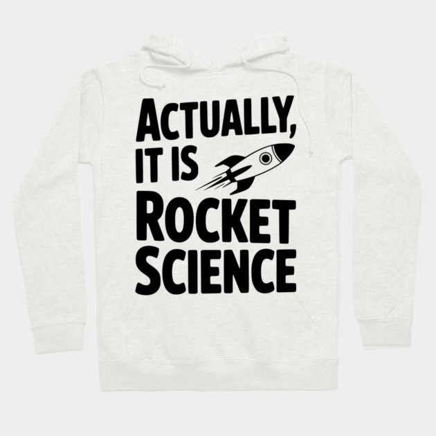 Actually It Is Rocket Science Hoodie by Frank Ring