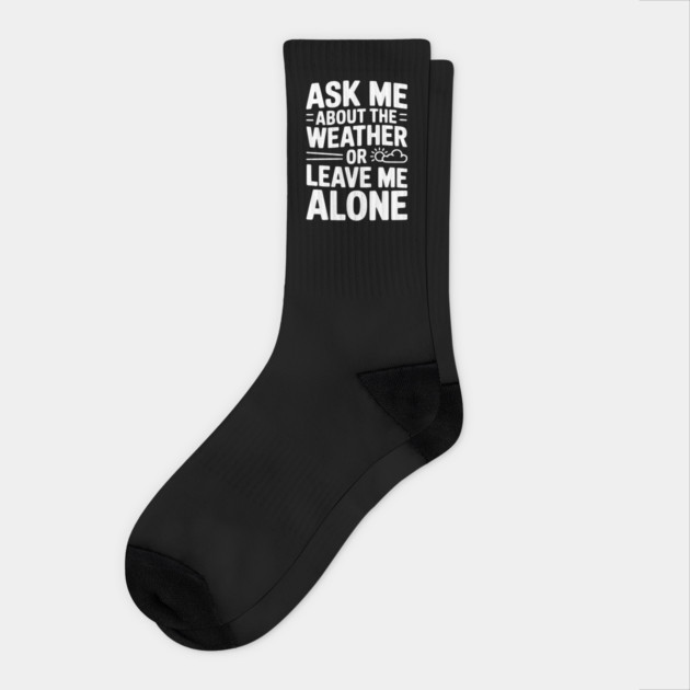 Ask Me About the Weather or Leave Me Alone Socks by Frank Ring