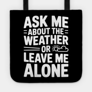 Ask Me About the Weather or Leave Me Alone Tote