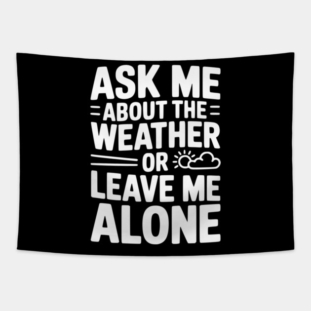 Ask Me About the Weather or Leave Me Alone Tapestry by Frank Ring