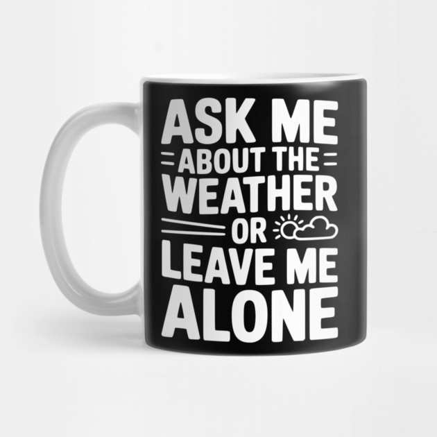 Ask Me About the Weather or Leave Me Alone by Frank Ring
