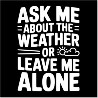 Ask Me About the Weather or Leave Me Alone Posters and Art