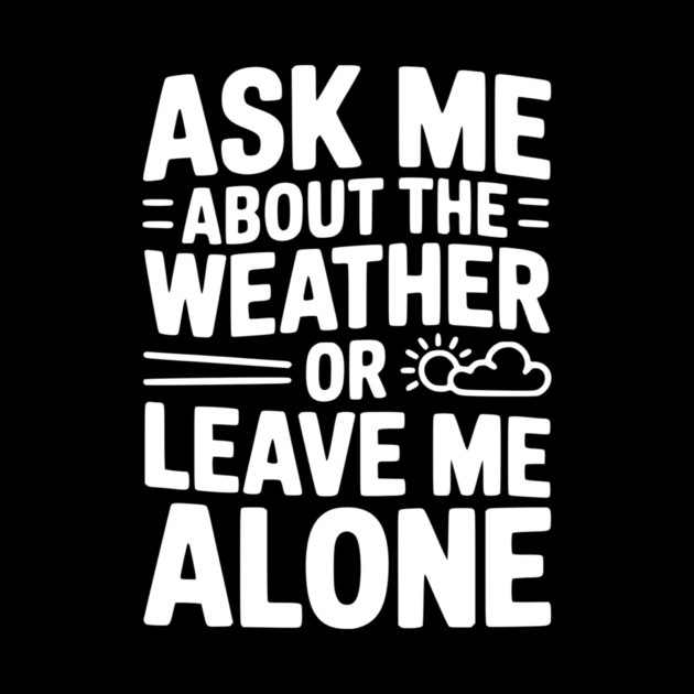 Ask Me About the Weather or Leave Me Alone by Frank Ring