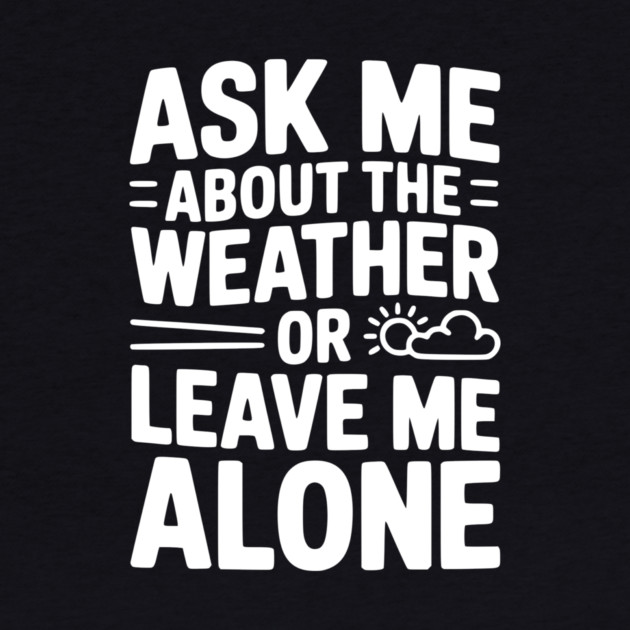 Ask Me About the Weather or Leave Me Alone by Frank Ring