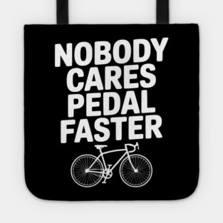 Nobody Cares Pedal Faster Tote