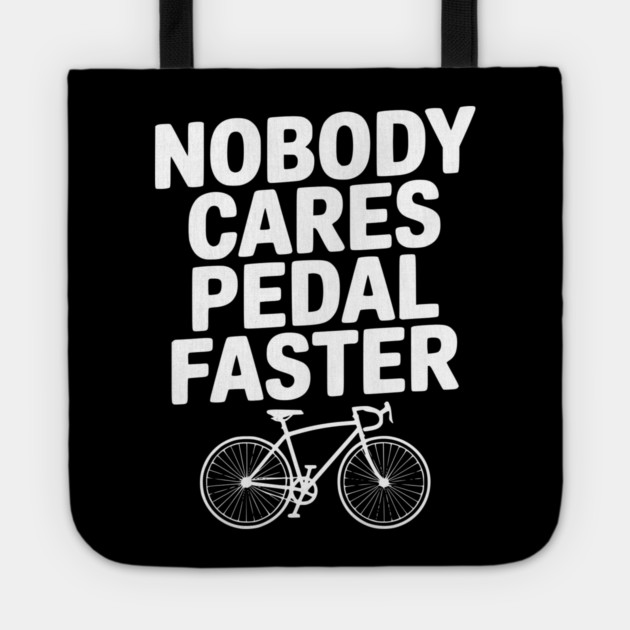 Nobody Cares Pedal Faster Tote by Frank Ring