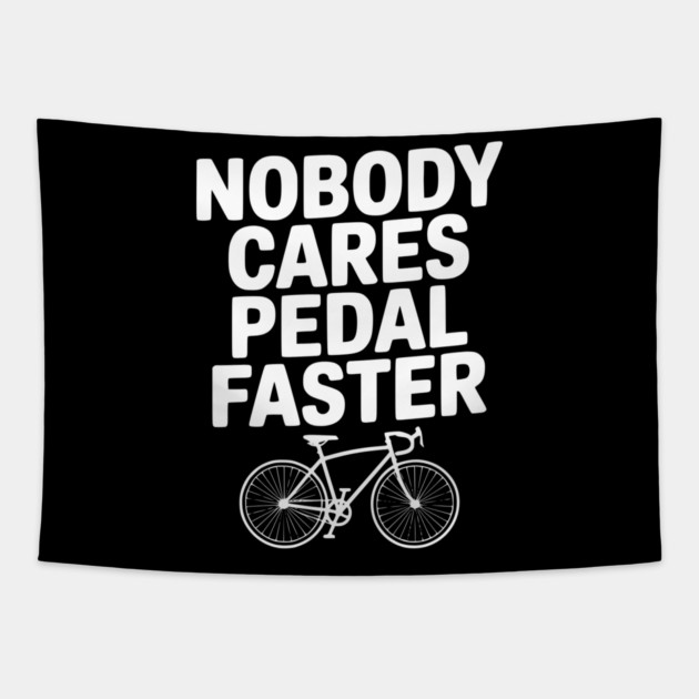 Nobody Cares Pedal Faster Tapestry by Frank Ring