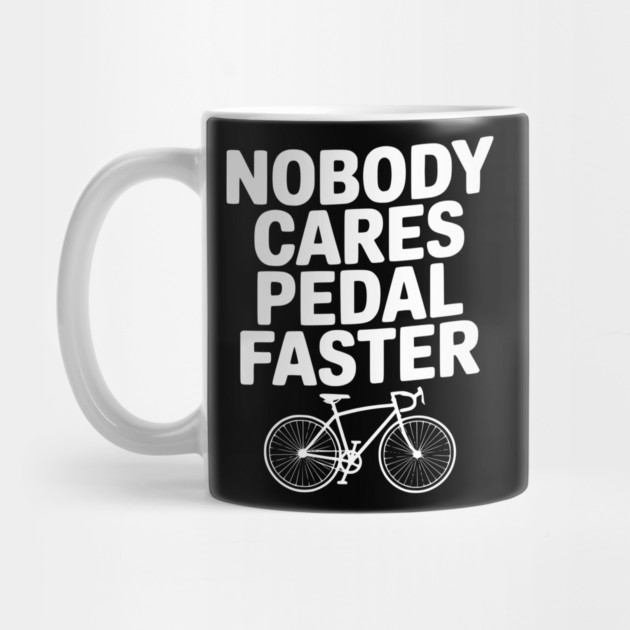 Nobody Cares Pedal Faster by Frank Ring