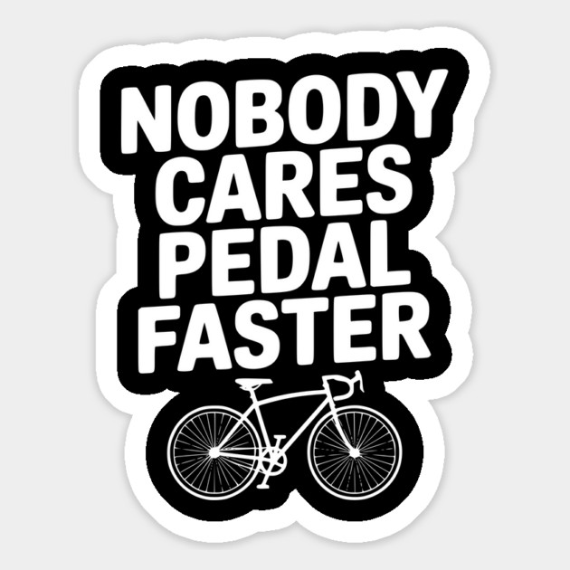 Nobody Cares Pedal Faster Magnet by Frank Ring