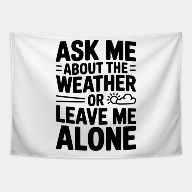 Ask Me About the Weather or Leave Me Alone Tapestry by Frank Ring