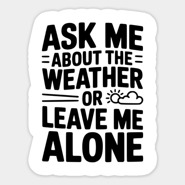 Ask Me About the Weather or Leave Me Alone Magnet by Frank Ring