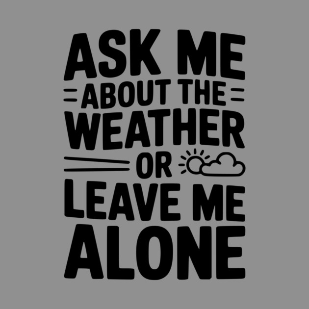 Ask Me About the Weather or Leave Me Alone by Frank Ring