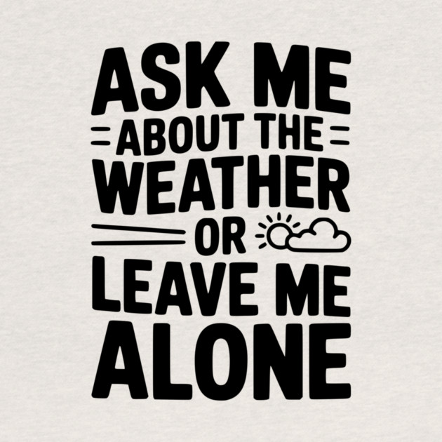 Ask Me About the Weather or Leave Me Alone by Frank Ring