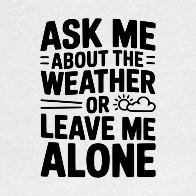 Ask Me About the Weather or Leave Me Alone by Frank Ring