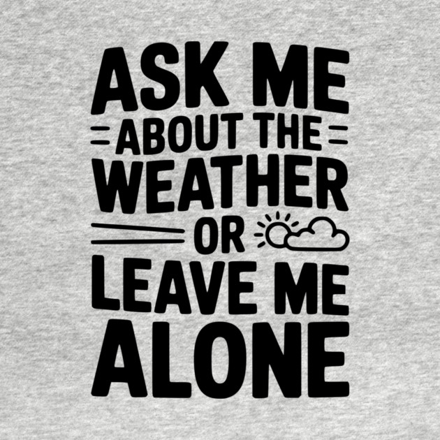 Ask Me About the Weather or Leave Me Alone by Frank Ring