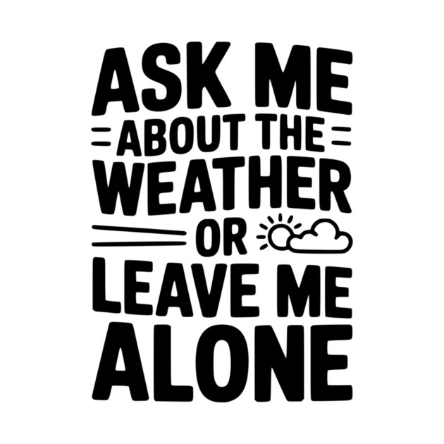 Ask Me About the Weather or Leave Me Alone by Frank Ring