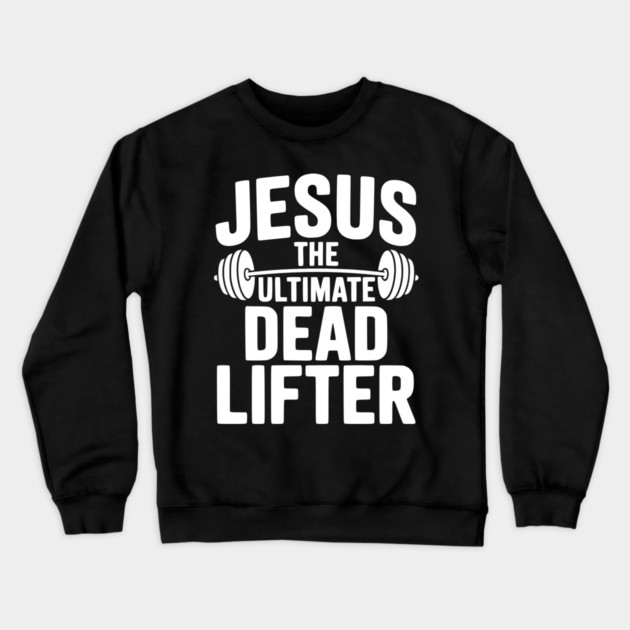 Jesus The Ultimate Dead Lifter Crewneck Sweatshirt by Frank Ring
