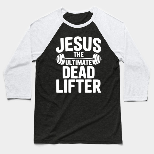 Jesus The Ultimate Dead Lifter Baseball T-Shirt by Frank Ring