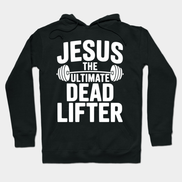 Jesus The Ultimate Dead Lifter Hoodie by Frank Ring