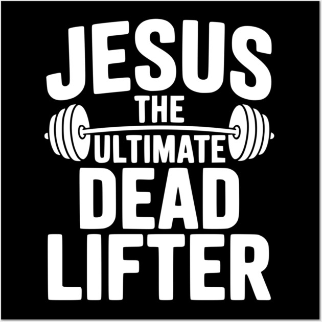 Jesus The Ultimate Dead Lifter Wall Art by Frank Ring