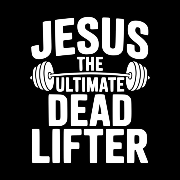 Jesus The Ultimate Dead Lifter by Frank Ring