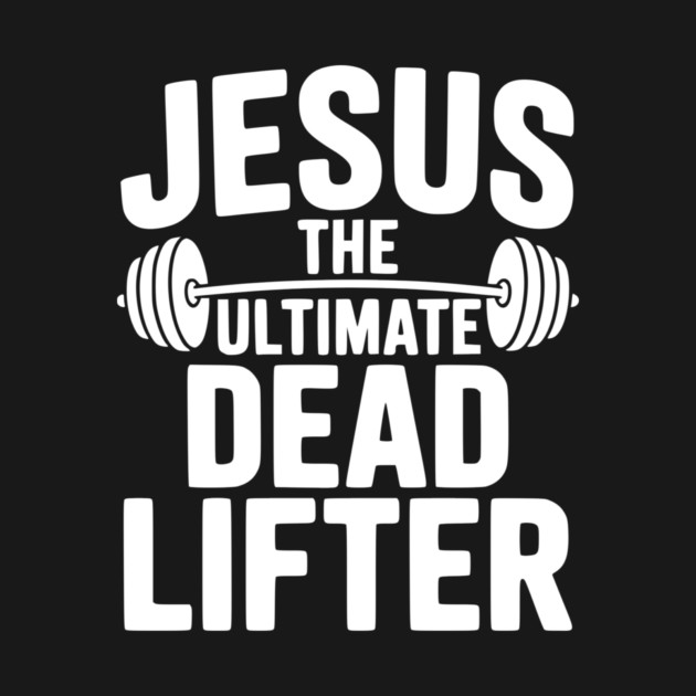 Jesus The Ultimate Dead Lifter by Frank Ring
