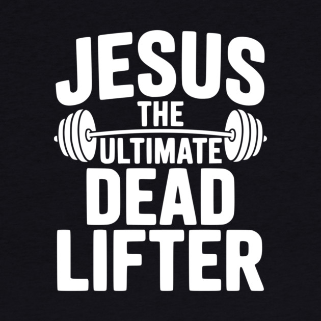 Jesus The Ultimate Dead Lifter by Frank Ring