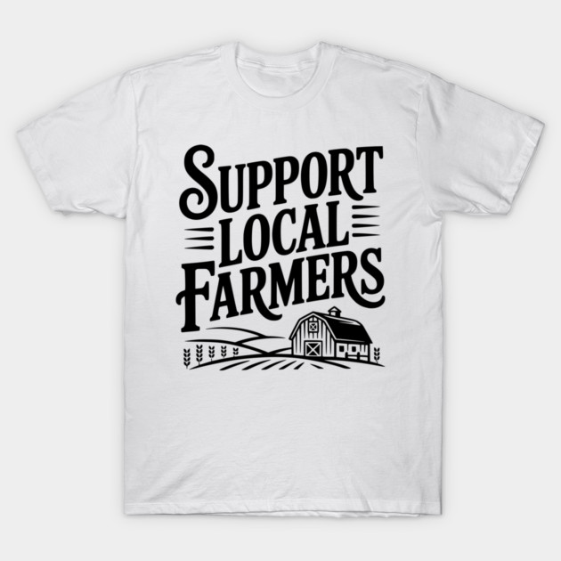 Support Local Farmers T-Shirt by Frank Ring