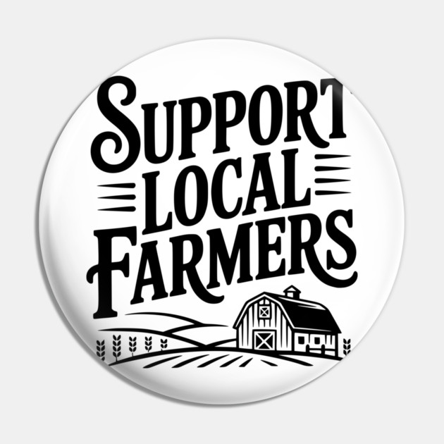 Support Local Farmers Pin by Frank Ring