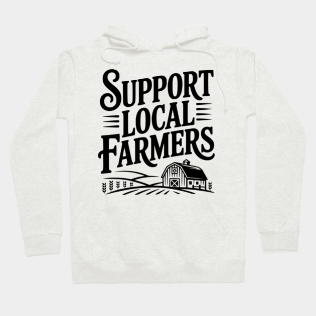 Support Local Farmers Hoodie by Frank Ring