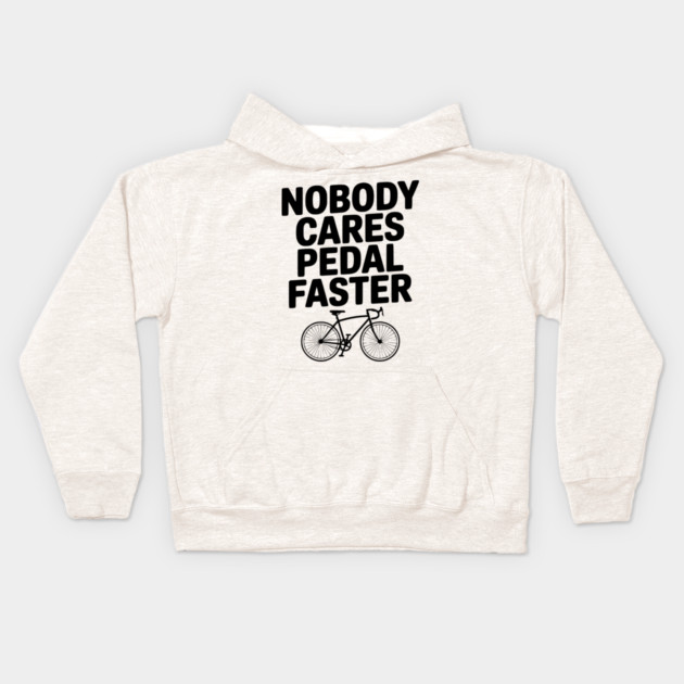 Nobody Cares Pedal Faster Kids Hoodie by Frank Ring
