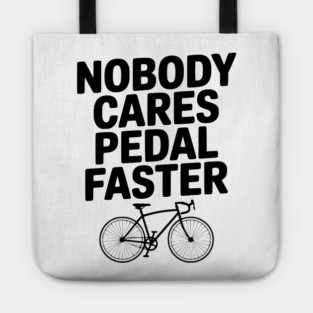 Nobody Cares Pedal Faster Tote