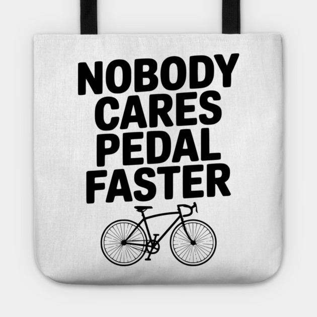 Nobody Cares Pedal Faster Tote by Frank Ring