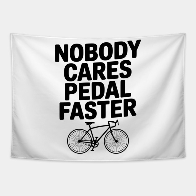 Nobody Cares Pedal Faster Tapestry by Frank Ring