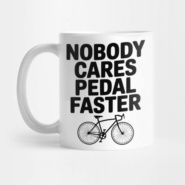 Nobody Cares Pedal Faster by Frank Ring