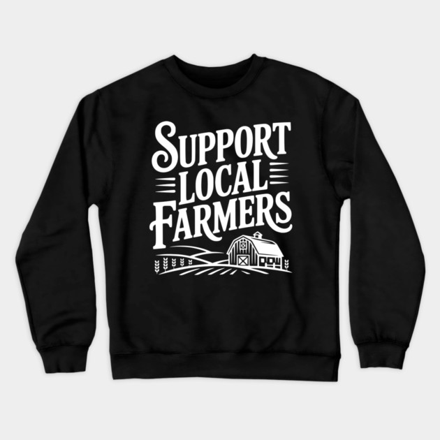 Support Local Farmers Crewneck Sweatshirt by Frank Ring