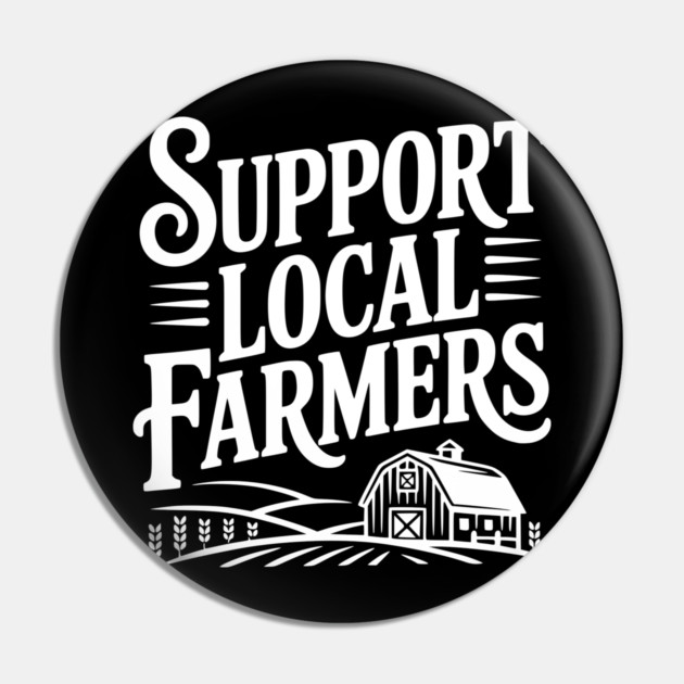 Support Local Farmers Pin by Frank Ring